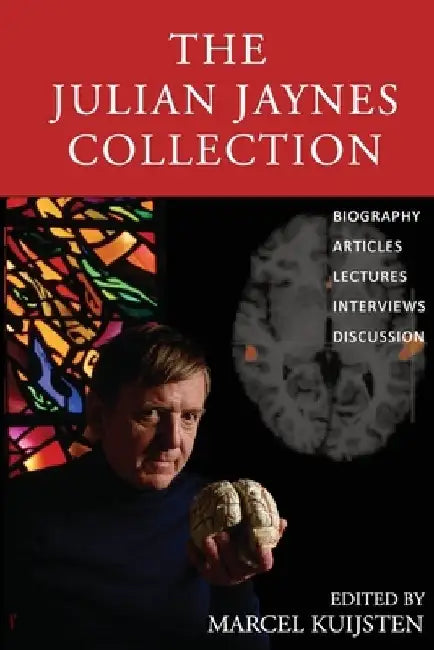 The Julian Jaynes Collection: Biography, Articles, Lectures, Interviews, Discussion by Marcel Kuijsten