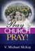 Pray Church, Pray! by V. Michael McKay