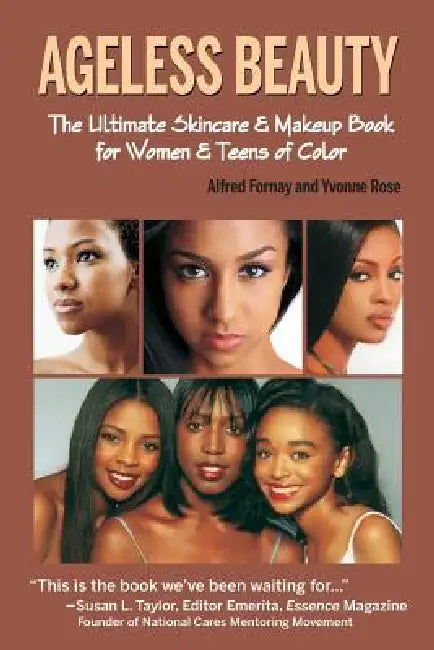 Ageless Beauty: The Ultimate Skincare & Makeup Book for Women & Teens of Color by Alfred Fornay, Yvonne Rose