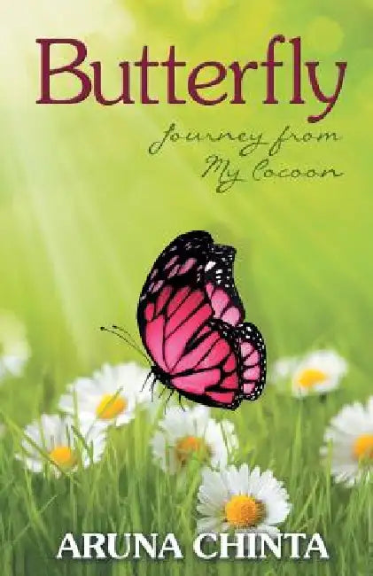 Butterfly: Journey from My Cocoon by Aruna Chinta