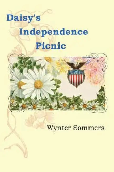 Daisy's Independence Picnic: Daisy's Adventures Set #1, Book 2 by Wynter Sommers