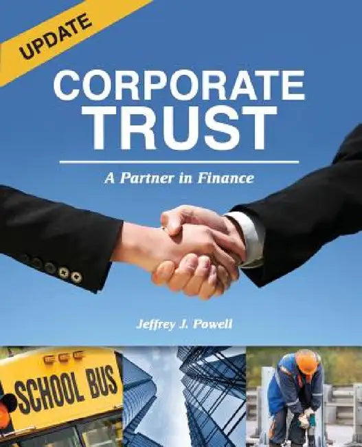 Corporate Trust: A Partner in Finance by Jeffrey J. Powell