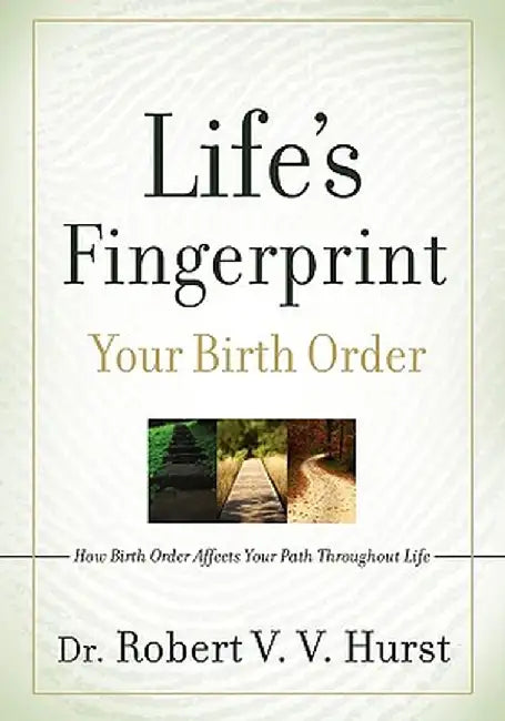 Life's Fingerprint: How Birth Order Affects Your Path Throughout Life by Robert V. V. Hurst