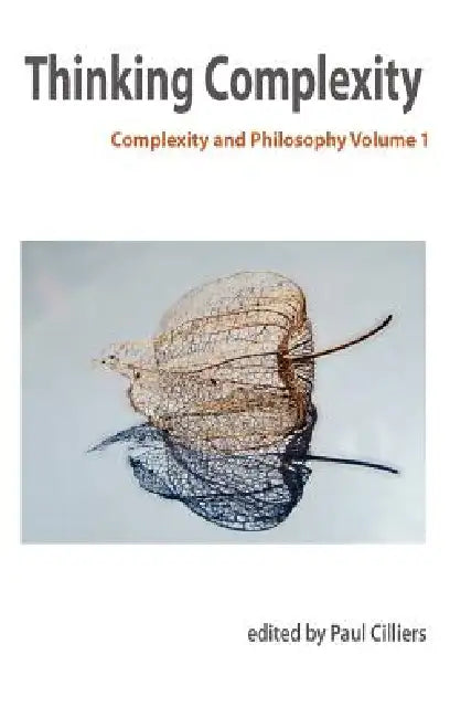 Thinking Complexity: Complexity & Philosophy Volume 1 by P. Cilliers