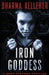 Iron Goddess: A Shea Stevens Thriller by Dharma Kelleher