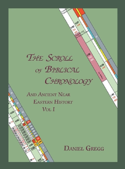 The Scroll of Biblical Chronology: And Ancient Near Eastern History by Daniel R. Gregg
