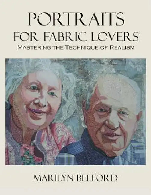Portraits For Fabric Lovers by Marilyn Belford