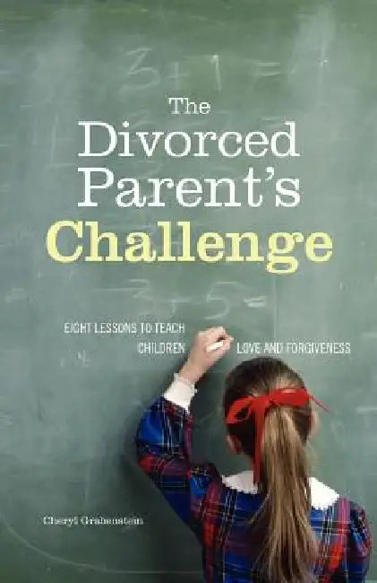 The Divorced Parent's Challenge: Eight Lessons to Teach Children Love and Forgiveness by Cheryl Collier Grabenstein, Toolbox Creative