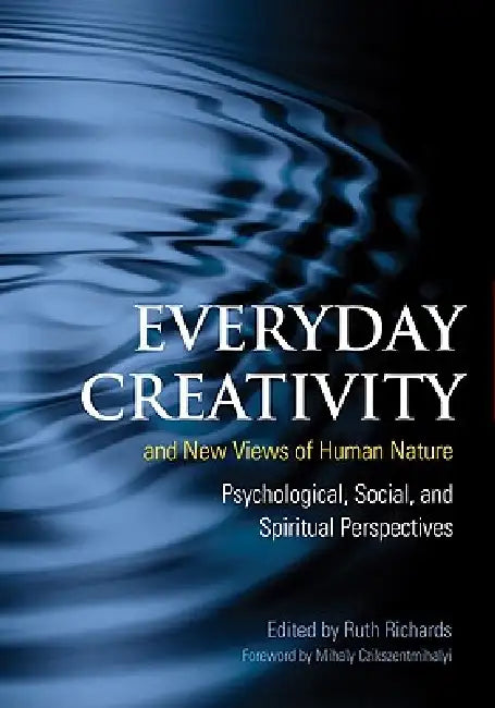 Everyday Creativity and New Views of Human Nature: Psychological, Social, and Spiritual Perspectives by Ruth Richards, Mike Arons, Fred Abraham