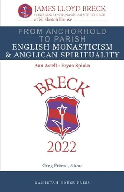 From Anchorhold to Parish: English Monasticism & Anglican Spirituality by Bryan Spinks