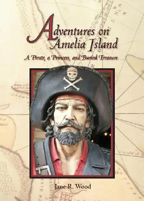 Adventures on Amelia Island: A Pirate, A Princess and Buried Treasure by Jane R. Wood, Elizabeth A. Blacker