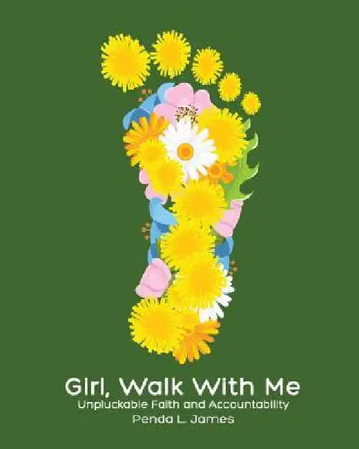 Girl, Walk with Me: Unpluckable Faith and Accountability by Penda Lynn James