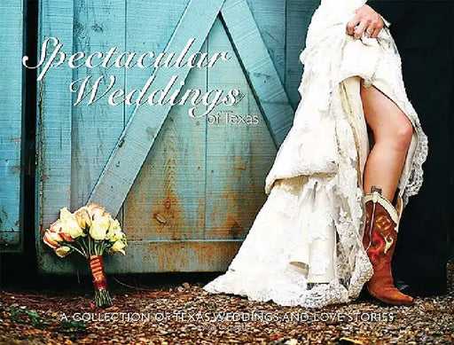 Spectacular Weddings of Texas: A Collection of Texas Weddings and Love Stories by Jolie Carpenter