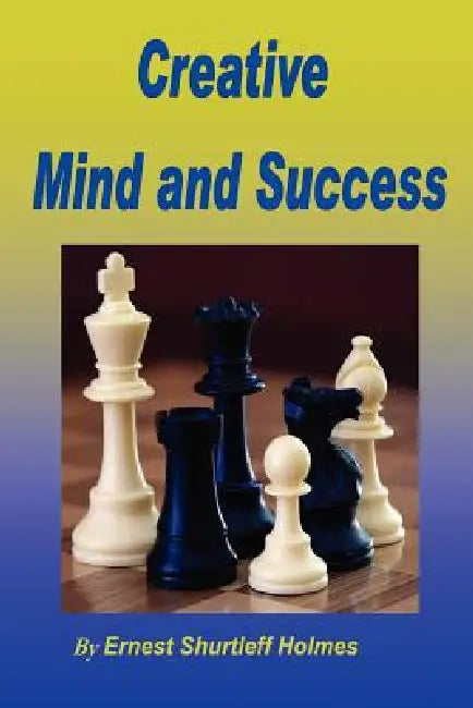 Creative Mind and Success by Ernest Shurtleff Holmes