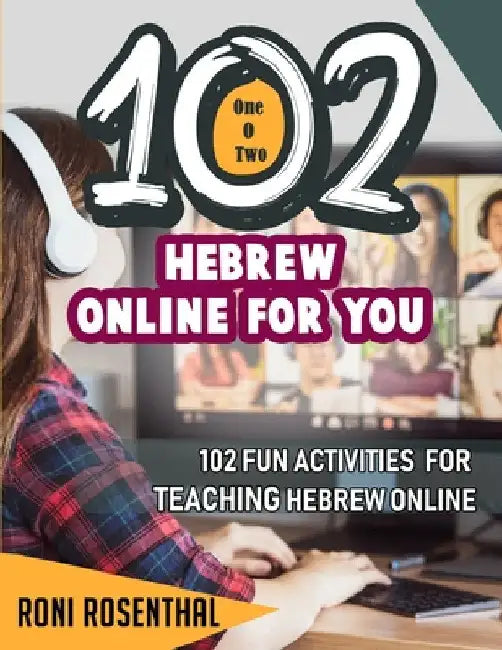 102 Hebrew Online For You: 102 Fun activities for teaching Hebrew online by Roni Rosenthal