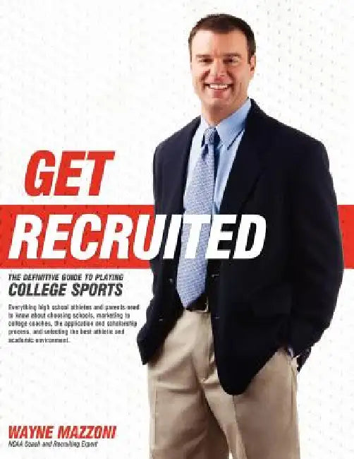 Get Recruited: The Definitive Guide to Playing College Sports by Wayne Mazzoni