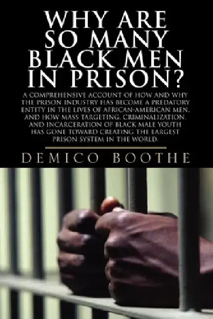 Why Are So Many Black Men in Prison? by Demico Boothe