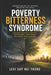 Poverty Bitterness Syndrome: Understanding Survival, Bitterness, Emotional Patterns, and Healing by Levi Sap Nei Thang