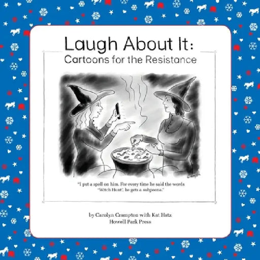 Laugh About It: Cartoons for the Resistance by Carolyn Ritchie Crampton