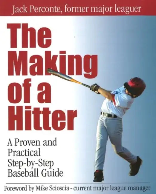 The Making of a Hitter: A Proven and Practical Step-By-Step Baseball Guide by Jack Perconte