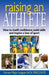 Raising an Athlete: How to Instill Confidence, Build Skills and Inspire a Love of Sport by Jack Perconte