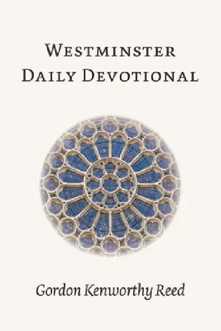 Westminster Daily Devotional by Gordon Kenworthy Reed