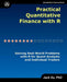 Practical Quantitative Finance with R: Solving Real-World Problems with R for Quant Analysts and Individual Traders by Jack Xu