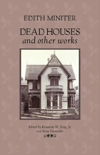 Dead Houses and Other Works by Edith Miniter, Jr. Faig Kenneth W., Sean Donnelly