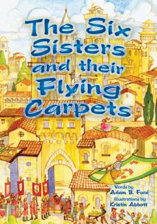 The Six Sisters and Their Flying Carpets by Adam B. Ford, Kristin Abbott