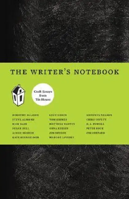 The Writer's Notebook I: Craft Essays from Tin House by Dorothy Allison