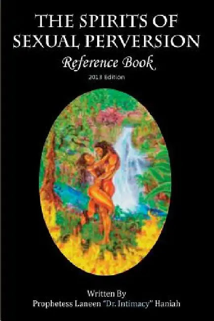 The Spirits of Sexual Perversion Reference Book: 2013 Edition by Laneen dr Intimacy Haniah