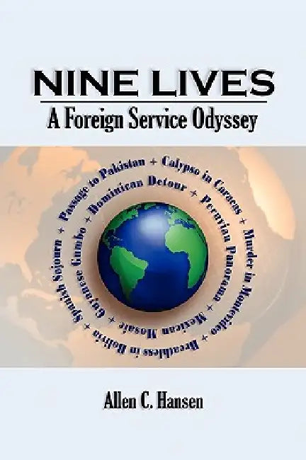 Nine Lives: A Foreign Service Odyssey by Allen C. Hansen