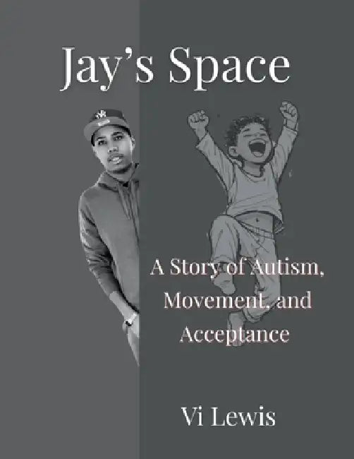 Jay's Space: A Story of Autism, Movement, and Acceptance by VI Lewis
