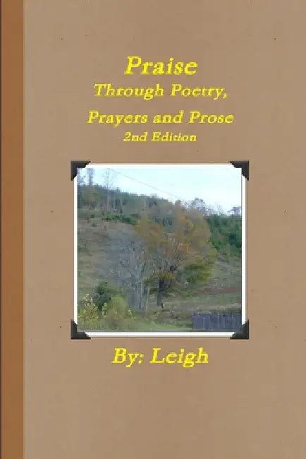 Praise Through Poetry, Prayers and Prose, 2nd Edition by Leigh Morton