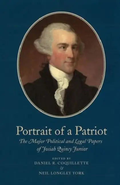 Portrait of a Patriot, Volume 4: The Major Political and Legal Papers of Josiah Quincy Junior Volume 77 by Josiah Quincy, Daniel R. Coquillette, Neil Longley York