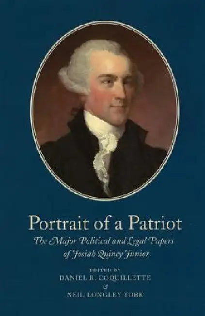 Portrait of a Patriot, Volume 5: The Major Political and Legal Papers of Josiah Quincy Junior Volume 78 by Josiah Quincy, Daniel R. Coquillette, Neil Longley York