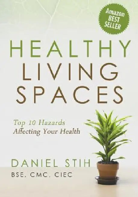 Healthy Living Spaces: Top 10 Hazards Affecting Your Health by Daniel P. Stih