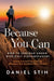 Because You Can: How to Succeed Under Difficult Circumstances: Lessons Learned From Climbing Mountains That Had Never Been Climbed by Daniel Stih