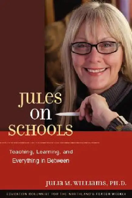Jules on Schools: Teaching, Learning, and Everything in Between by Julia M. Williams