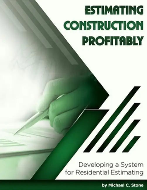 Estimating Construction Profitably: Developing a System for Residential Estimating by Michael C. Stone
