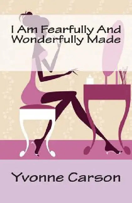 I Am Fearfully And Wonderfully Made by Yvonne Carson