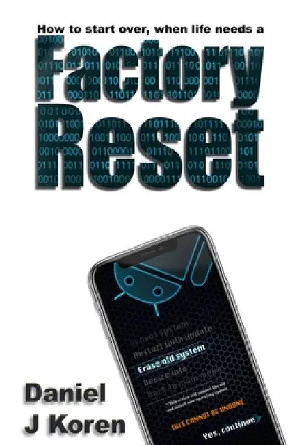 How to start over, when life needs a FACTORY RESET by Daniel J. Koren