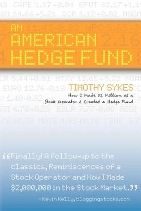American Hedge Fund; How I Made $2 Million As A Stock Market Operator & Created A Hedge Fund by Timothy Sykes