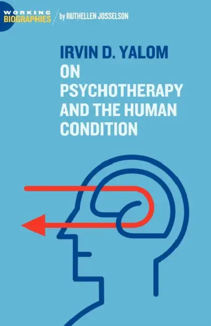 Irvin D. Yalom: On Psychotherapy and the Human Condition by Ruthellen Josselson