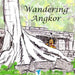 Wandering Angkor by Sophie Lizeray