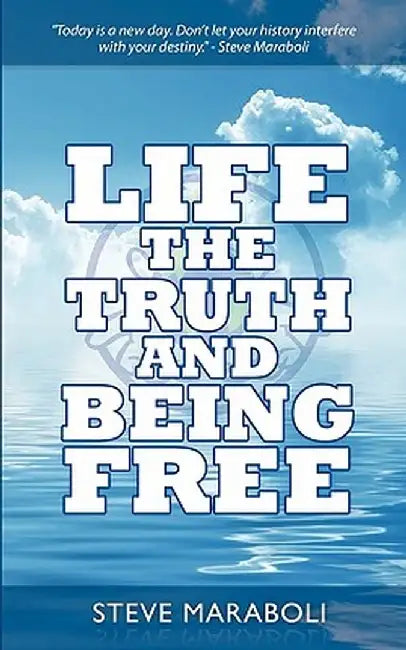 Life, the Truth, and Being Free by Steve Maraboli