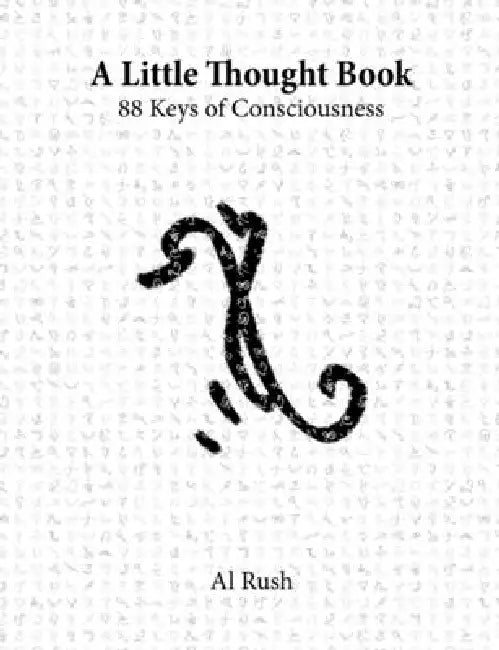 A Little Thought Book: 88 Keys of Consciousness by Al Rush