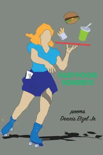Fast-Food Sonnets by Dennis Etzel