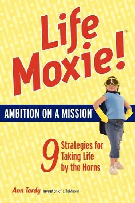 Lifemoxie! Ambition on a Mission by Ann Tardy