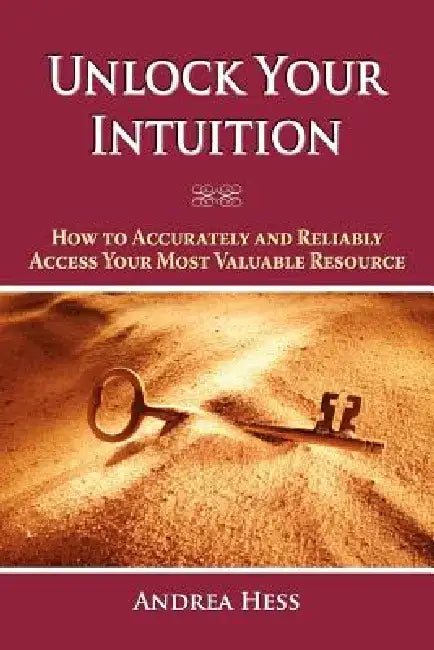 Unlock Your Intuition by Andrea Hess